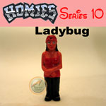 Click for HOMIES SERIES 10 Ladybug Detail